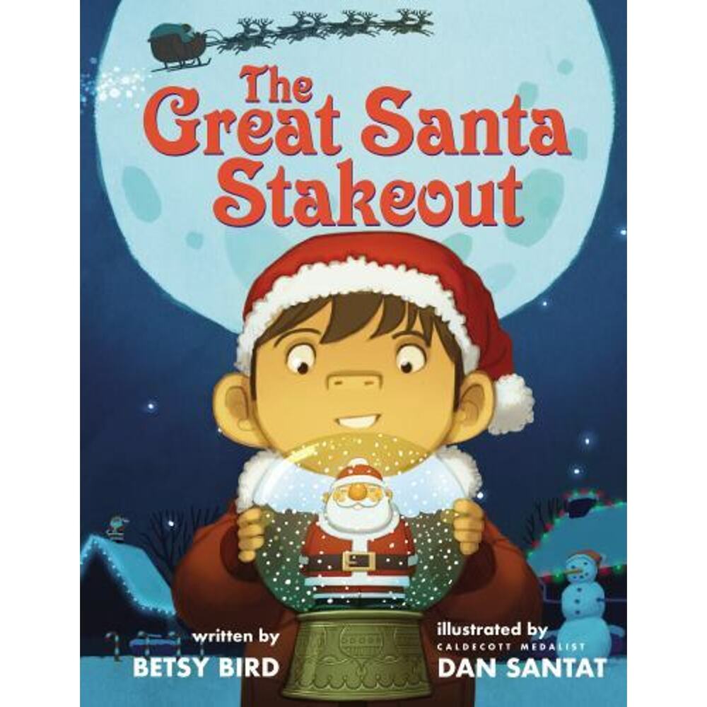 The Great Santa Stakeout - Betsy Bird | Dan Santat 9781338169980 hardcover